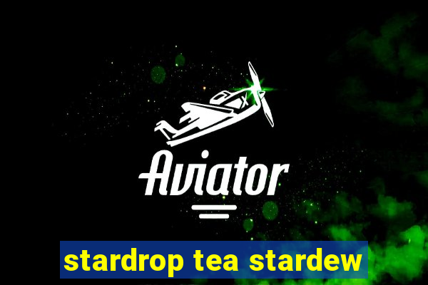 stardrop tea stardew